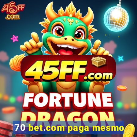70 bet.com paga mesmo